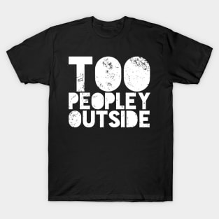 Too Peopley Outside Introvert T-Shirt